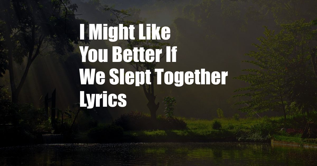 I Might Like You Better If We Slept Together Lyrics