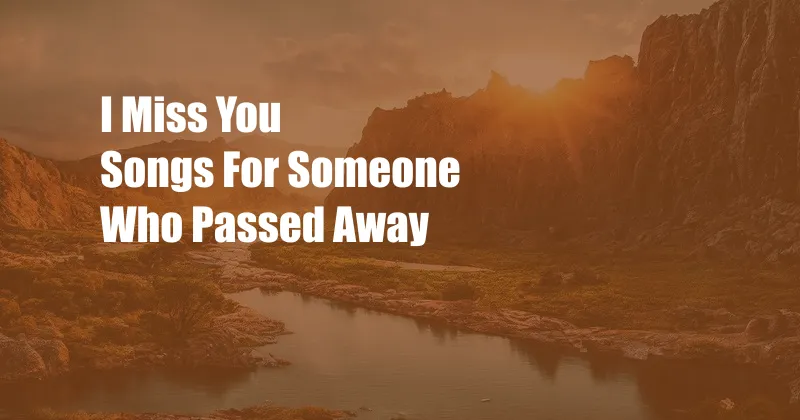 I Miss You Songs For Someone Who Passed Away