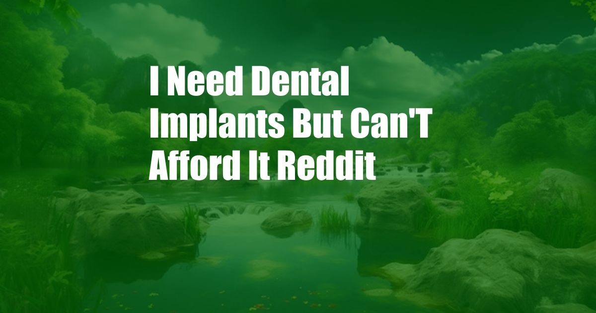 I Need Dental Implants But Can'T Afford It Reddit