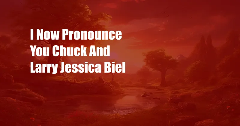 I Now Pronounce You Chuck And Larry Jessica Biel
