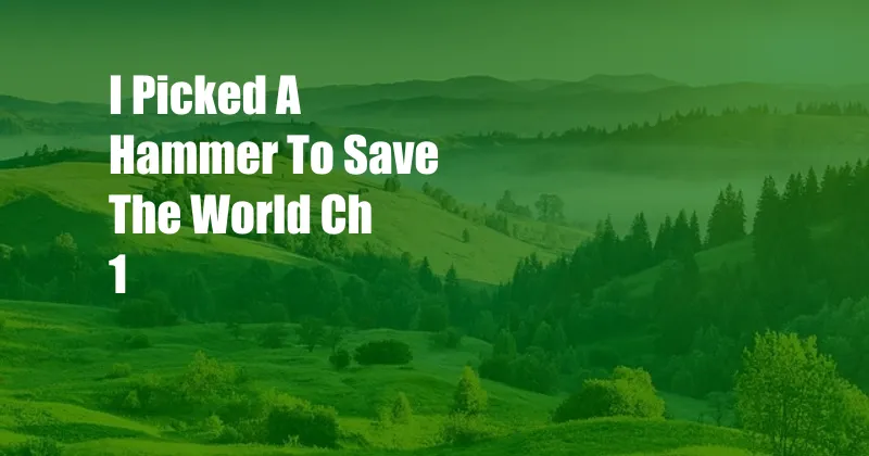 I Picked A Hammer To Save The World Ch 1