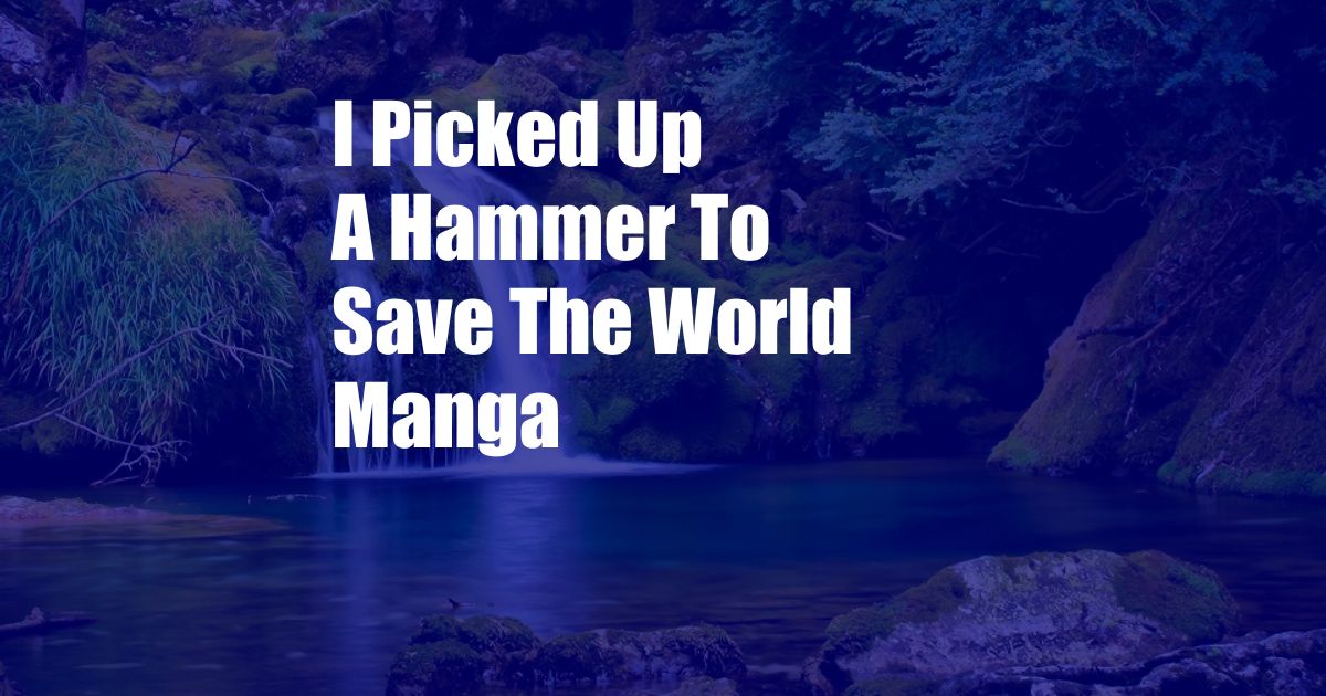 I Picked Up A Hammer To Save The World Manga