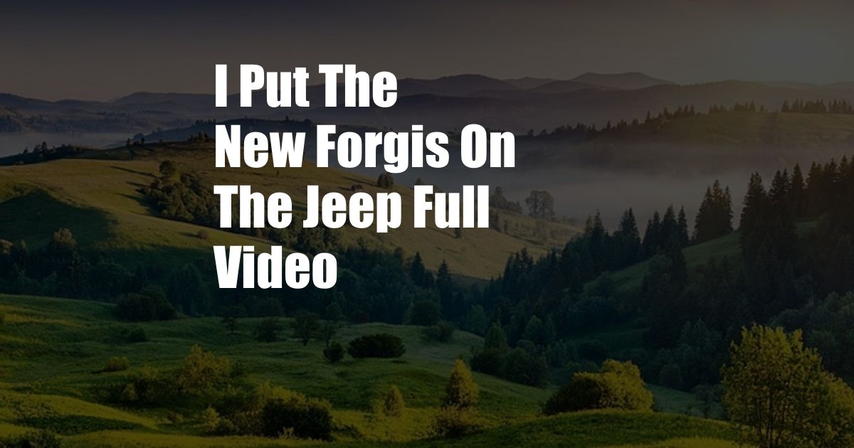 I Put The New Forgis On The Jeep Full Video