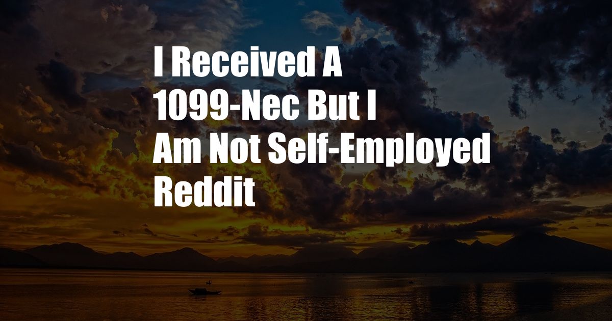 I Received A 1099-Nec But I Am Not Self-Employed Reddit