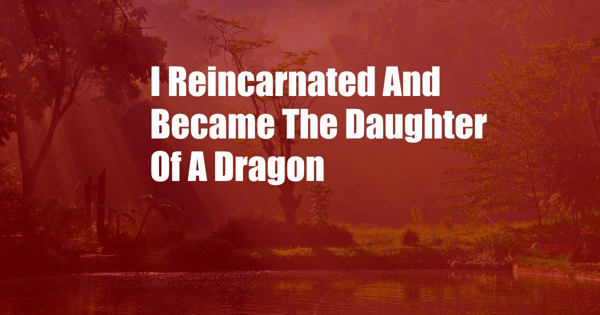 I Reincarnated And Became The Daughter Of A Dragon