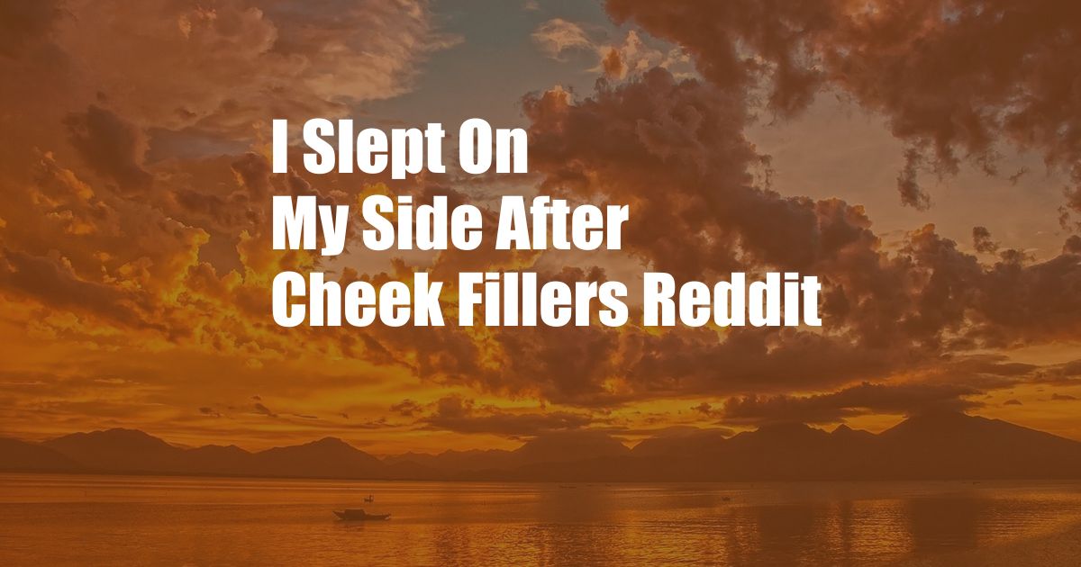 I Slept On My Side After Cheek Fillers Reddit