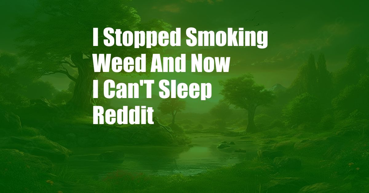 I Stopped Smoking Weed And Now I Can'T Sleep Reddit