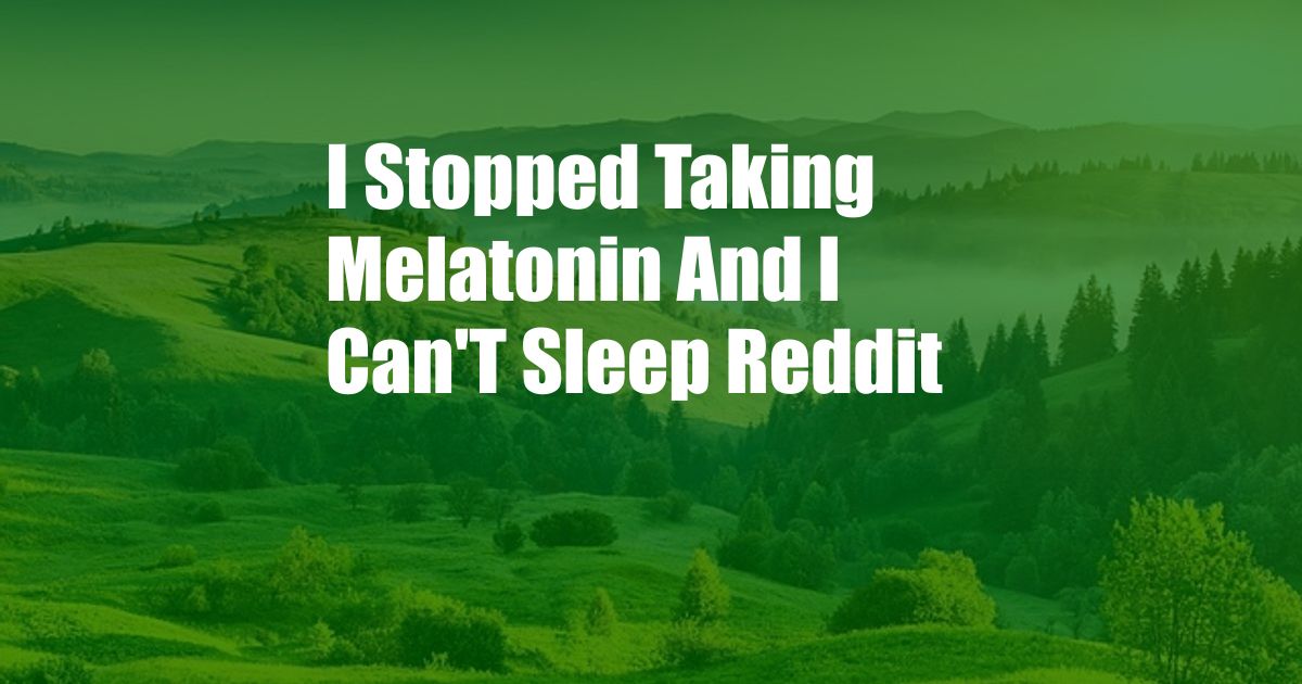 I Stopped Taking Melatonin And I Can'T Sleep Reddit