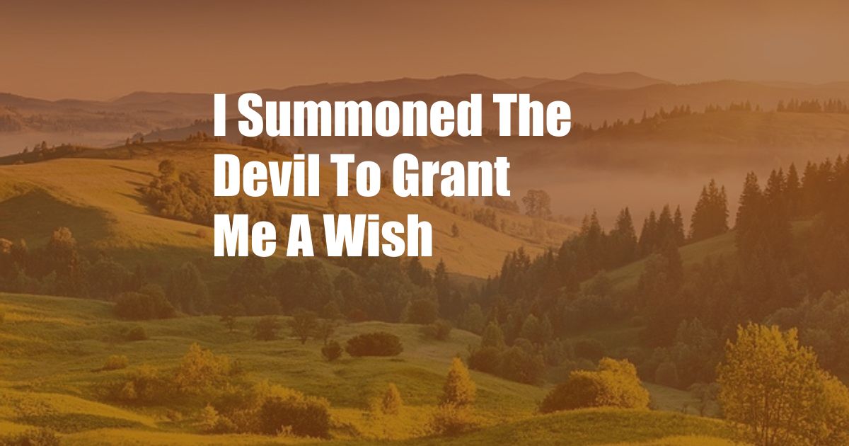 I Summoned The Devil To Grant Me A Wish