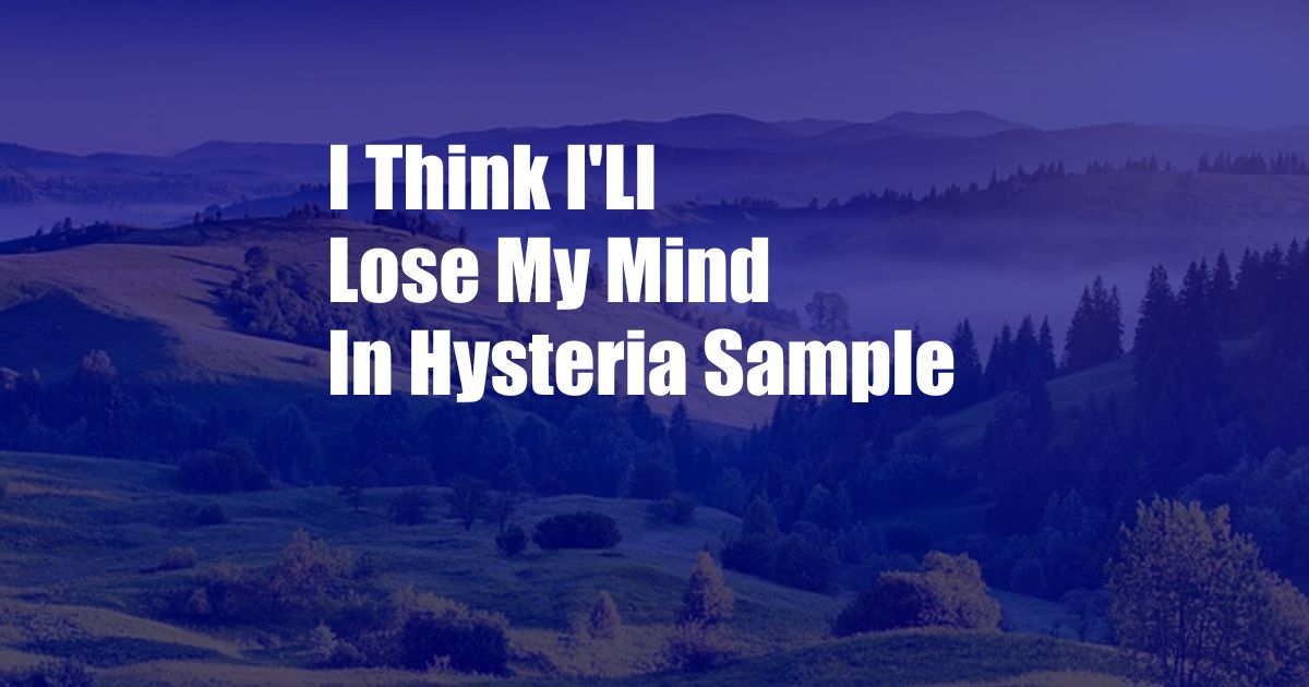 I Think I'Ll Lose My Mind In Hysteria Sample
