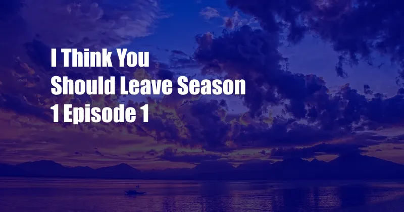 I Think You Should Leave Season 1 Episode 1