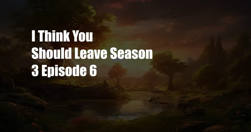 I Think You Should Leave Season 3 Episode 6