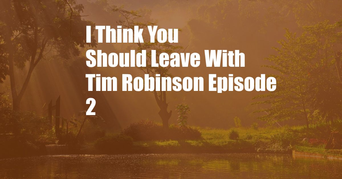 I Think You Should Leave With Tim Robinson Episode 2