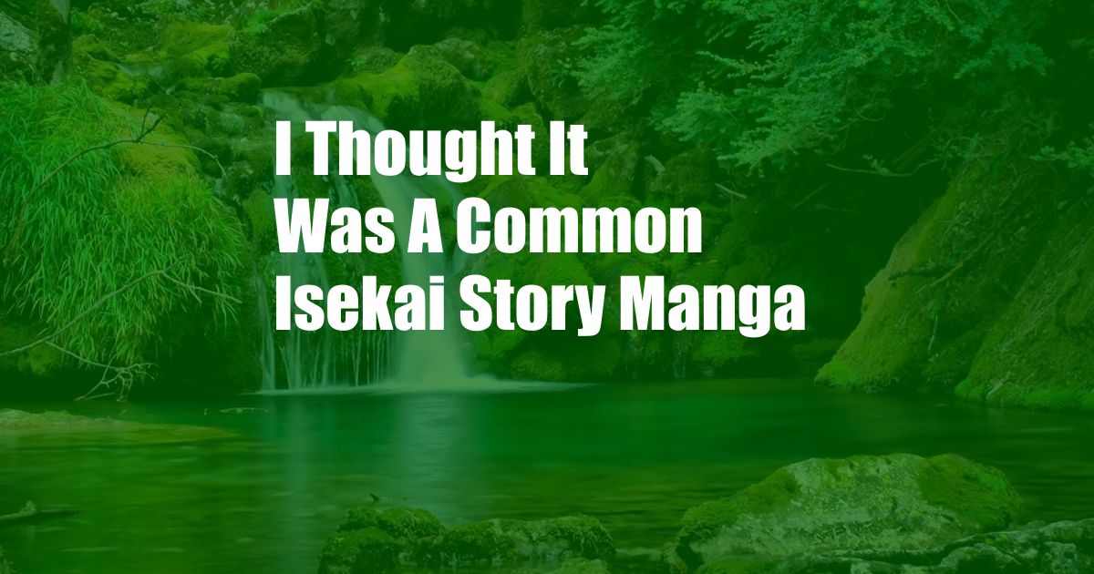 I Thought It Was A Common Isekai Story Manga
