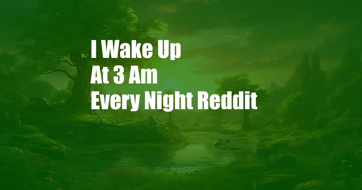 I Wake Up At 3 Am Every Night Reddit