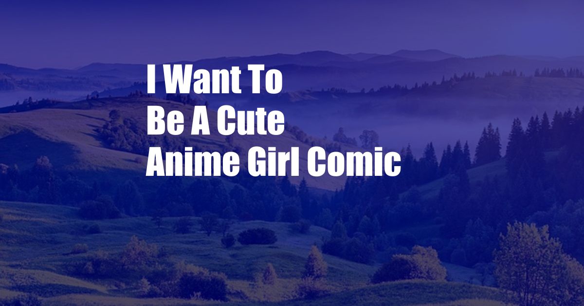 I Want To Be A Cute Anime Girl Comic