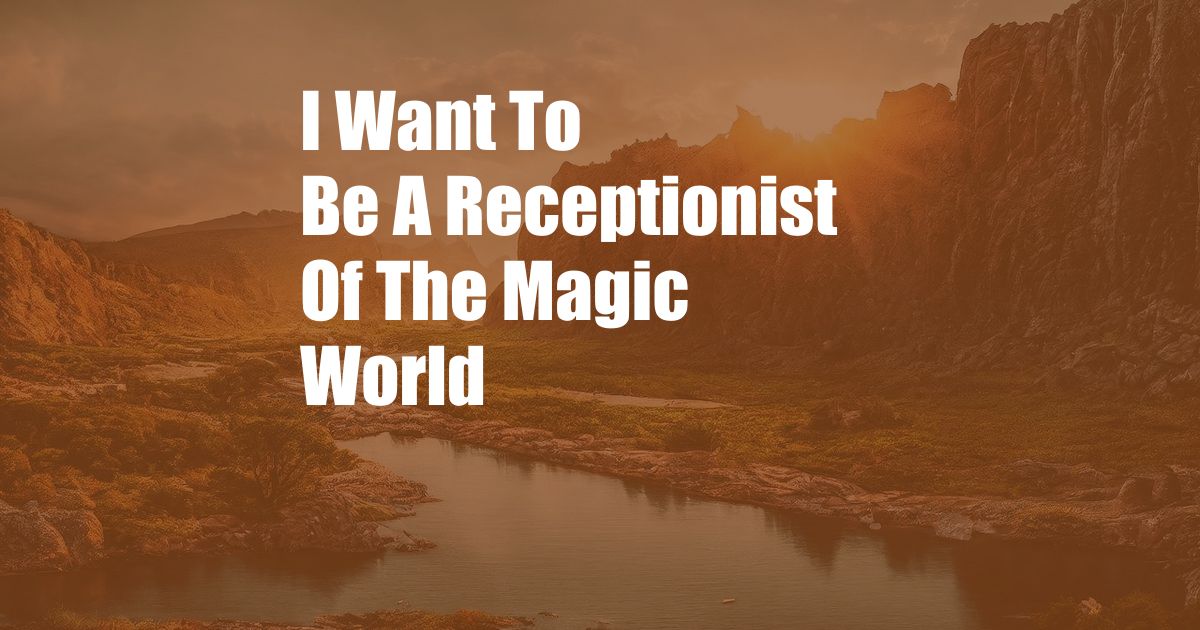 I Want To Be A Receptionist Of The Magic World