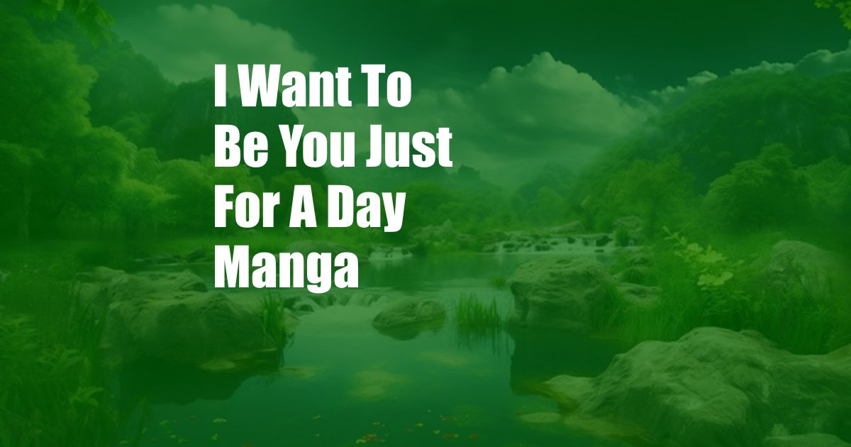 I Want To Be You Just For A Day Manga