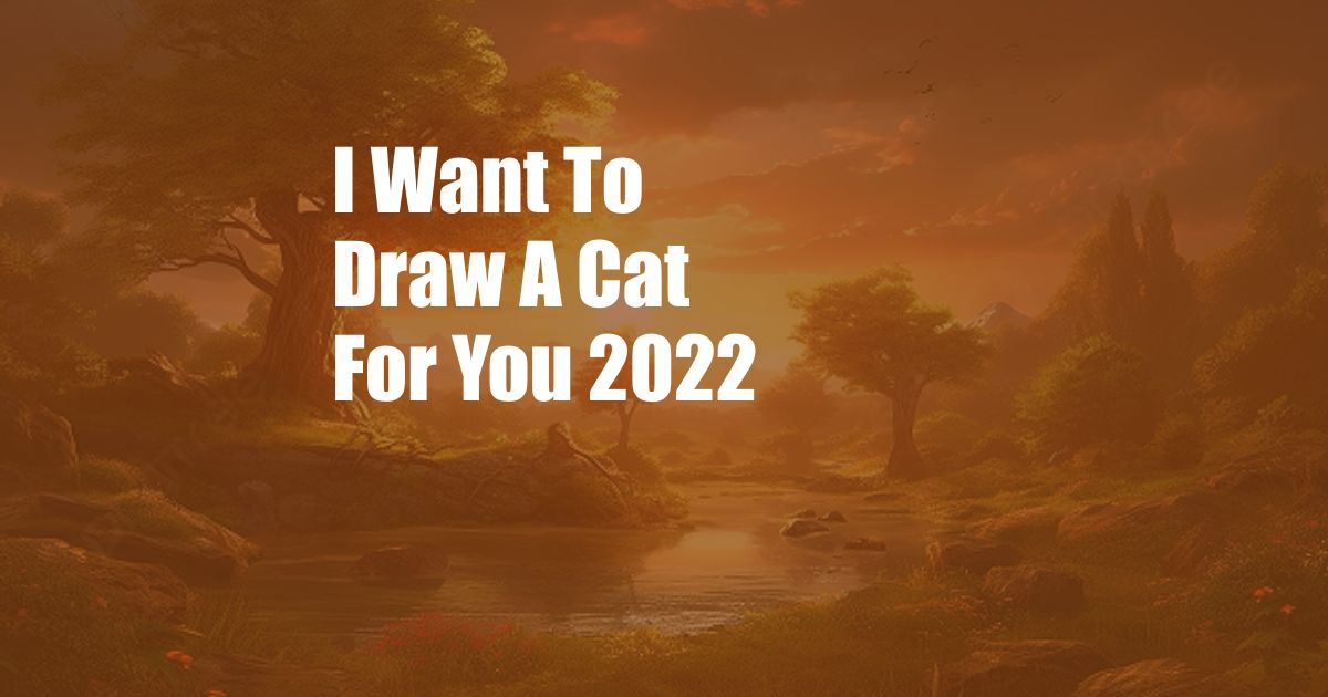 I Want To Draw A Cat For You 2022