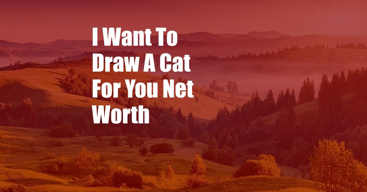 I Want To Draw A Cat For You Net Worth