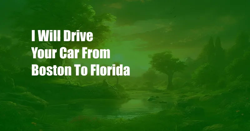 I Will Drive Your Car From Boston To Florida