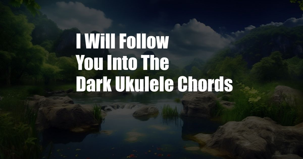 I Will Follow You Into The Dark Ukulele Chords