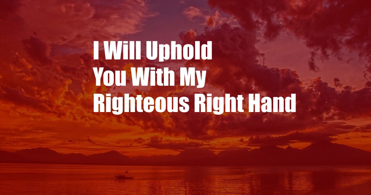 I Will Uphold You With My Righteous Right Hand