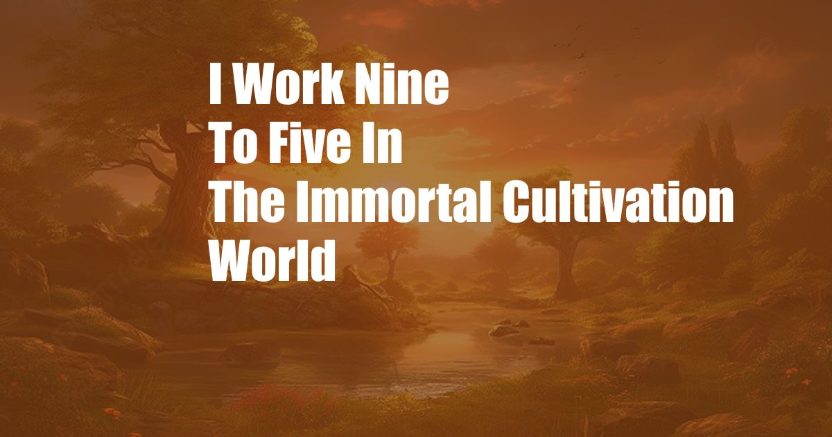 I Work Nine To Five In The Immortal Cultivation World