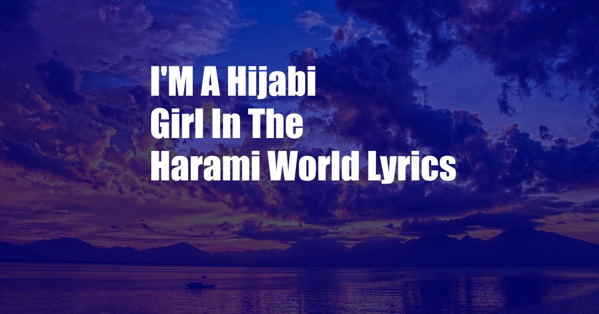 I'M A Hijabi Girl In The Harami World Lyrics