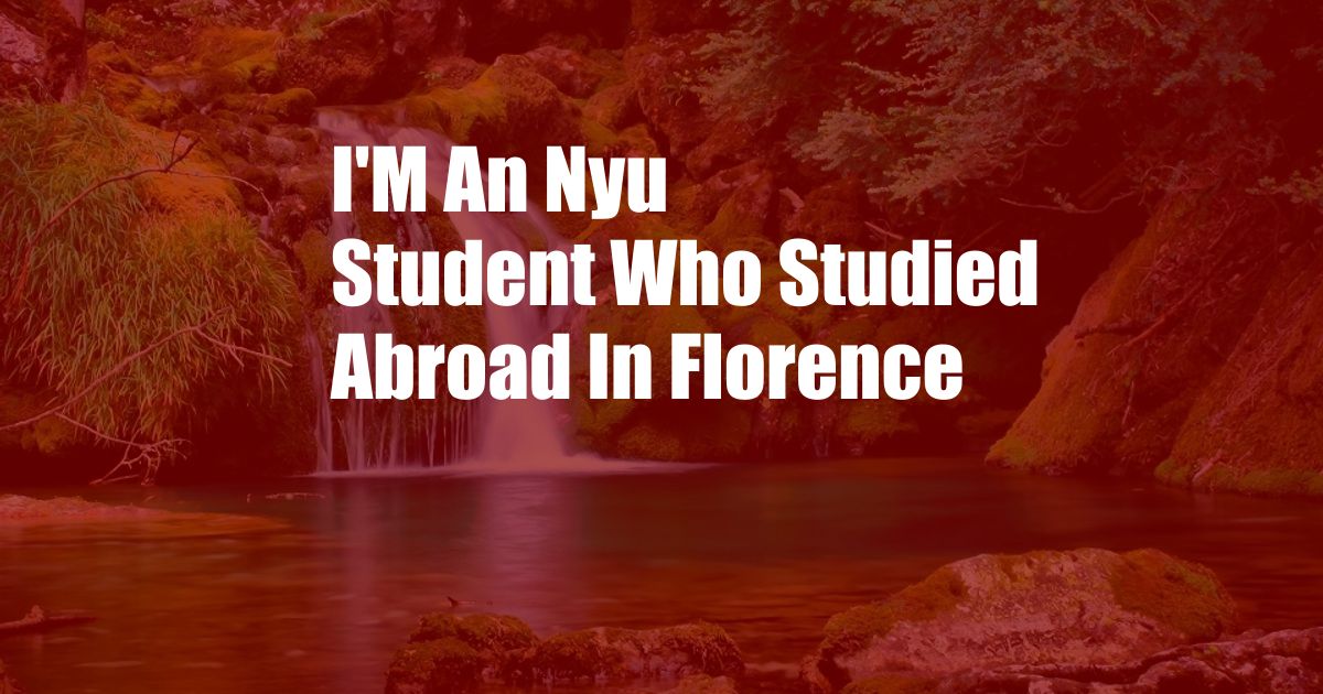 I'M An Nyu Student Who Studied Abroad In Florence