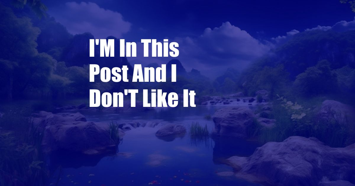 I'M In This Post And I Don'T Like It