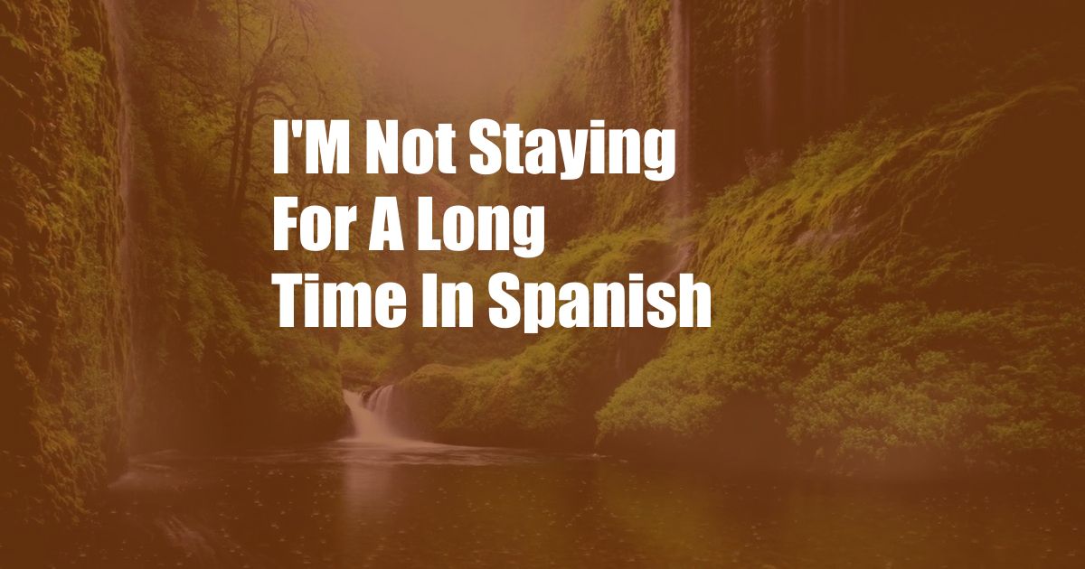 I'M Not Staying For A Long Time In Spanish