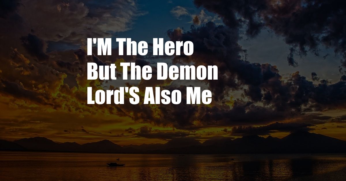 I'M The Hero But The Demon Lord'S Also Me