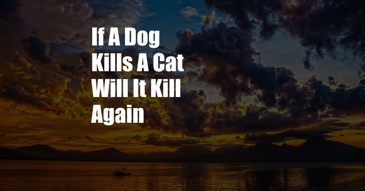If A Dog Kills A Cat Will It Kill Again