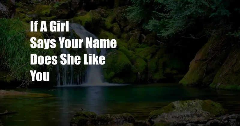 If A Girl Says Your Name Does She Like You