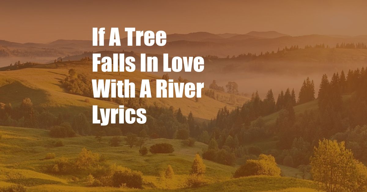 If A Tree Falls In Love With A River Lyrics