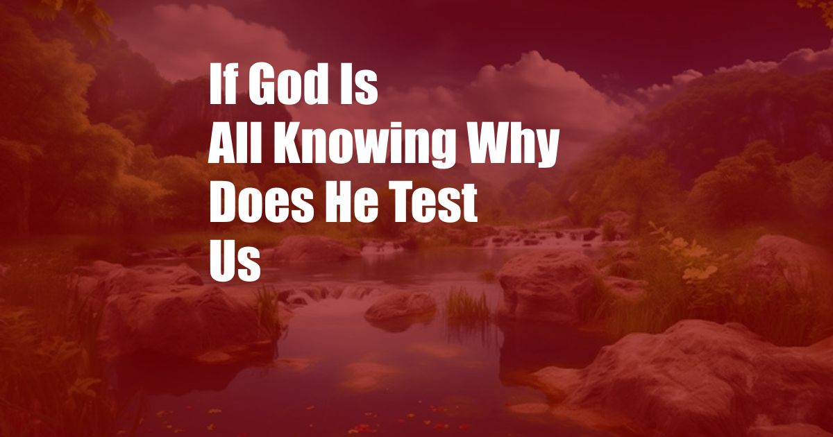 If God Is All Knowing Why Does He Test Us