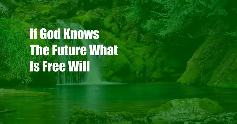 If God Knows The Future What Is Free Will
