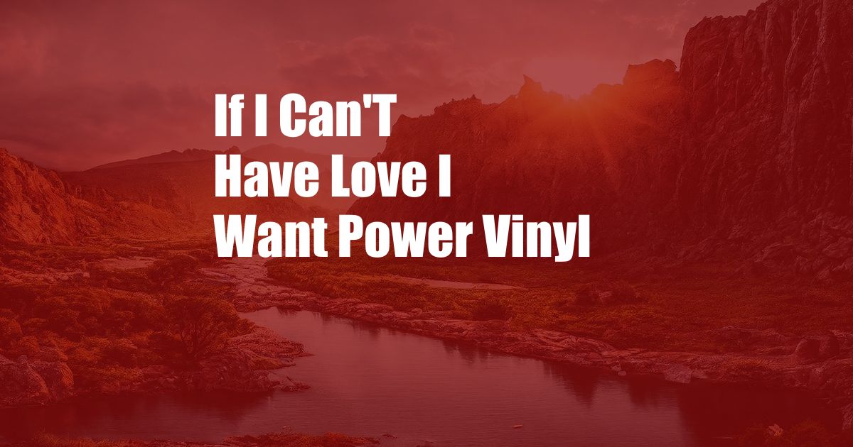 If I Can'T Have Love I Want Power Vinyl