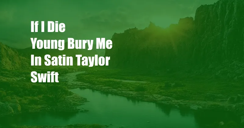 If I Die Young Bury Me In Satin Taylor Swift