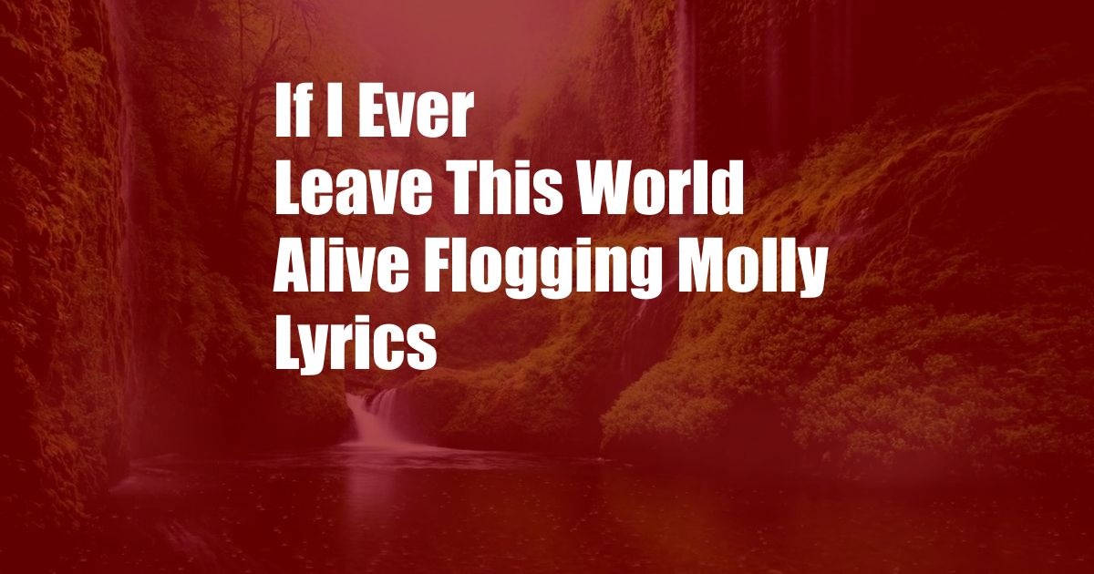 If I Ever Leave This World Alive Flogging Molly Lyrics