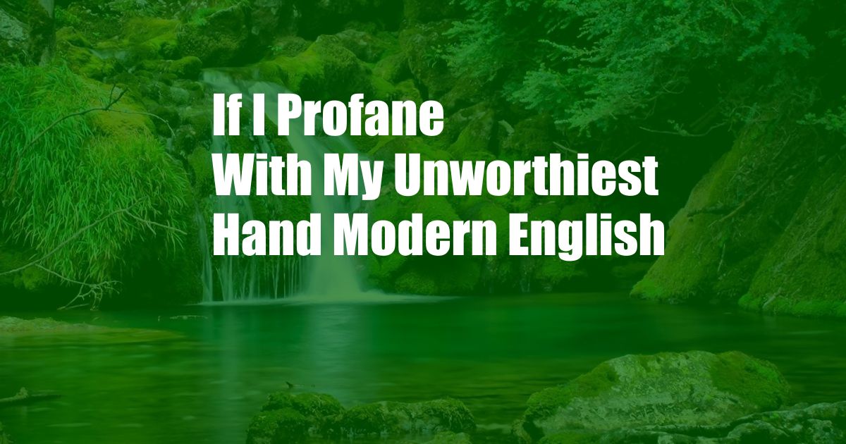 If I Profane With My Unworthiest Hand Modern English