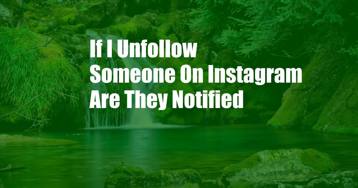 If I Unfollow Someone On Instagram Are They Notified