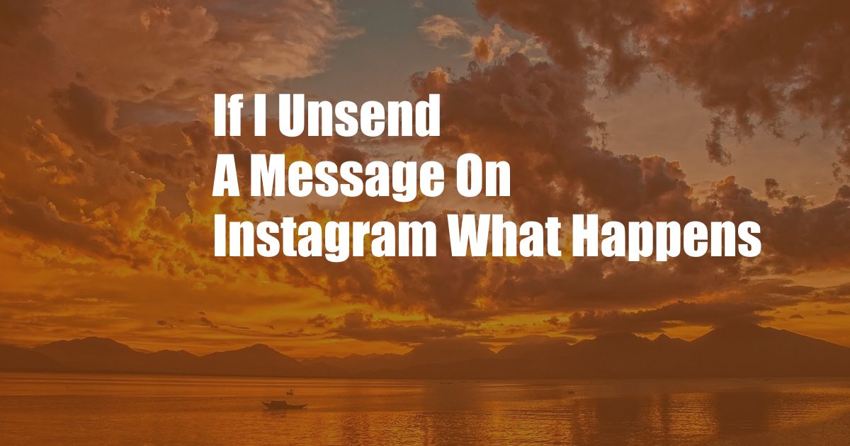 If I Unsend A Message On Instagram What Happens