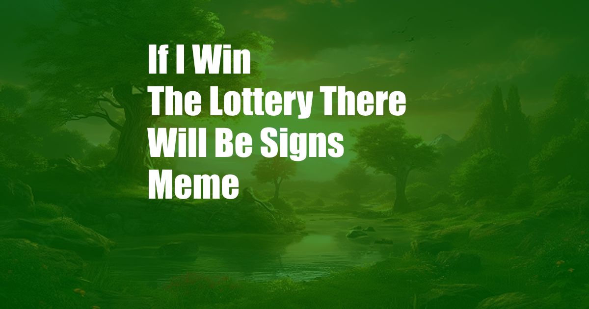 If I Win The Lottery There Will Be Signs Meme