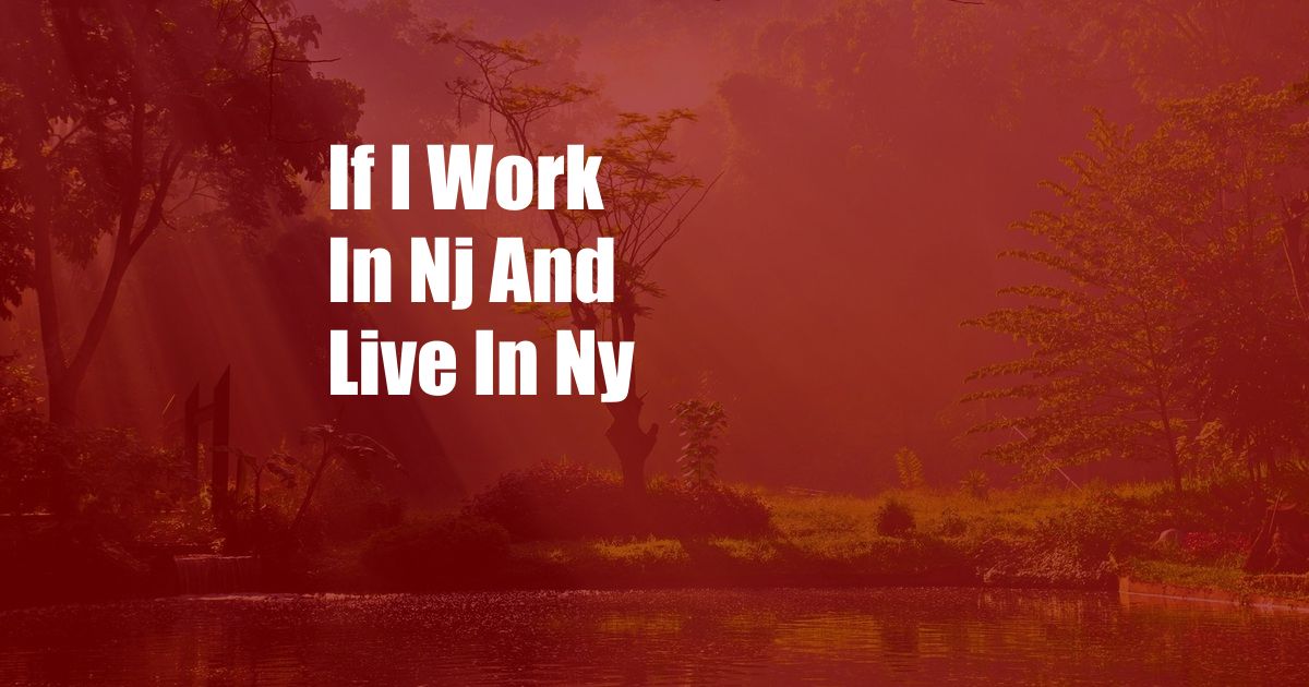 If I Work In Nj And Live In Ny