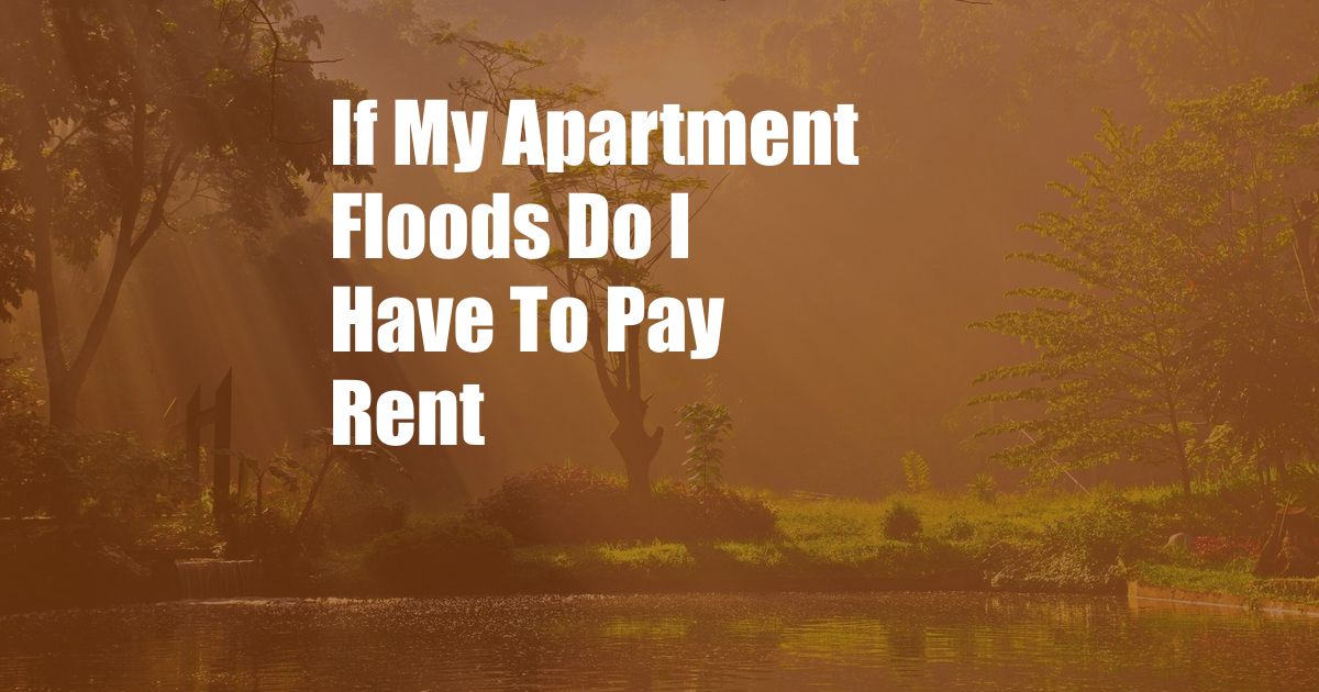 If My Apartment Floods Do I Have To Pay Rent