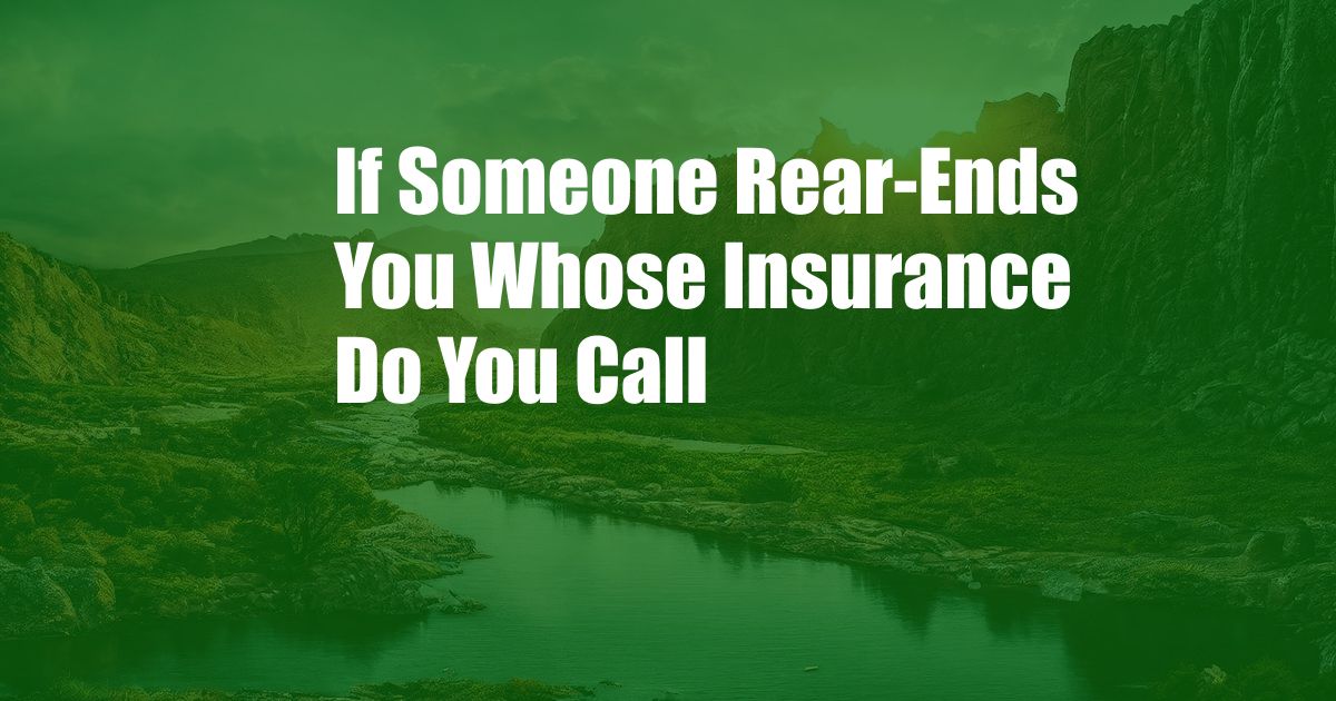 If Someone Rear-Ends You Whose Insurance Do You Call