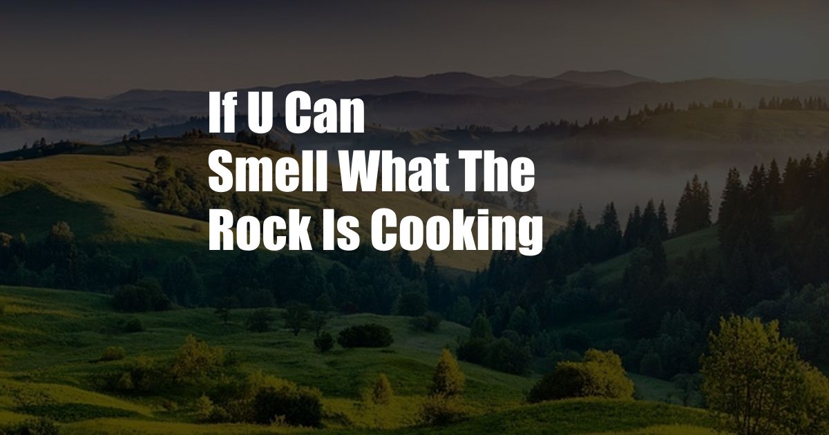 If U Can Smell What The Rock Is Cooking