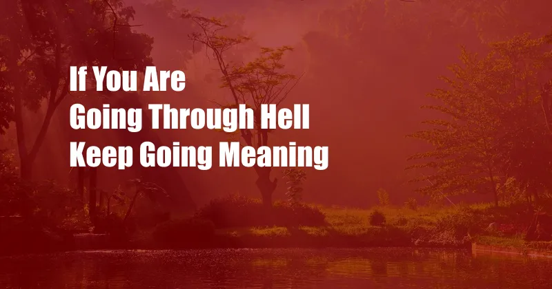 If You Are Going Through Hell Keep Going Meaning